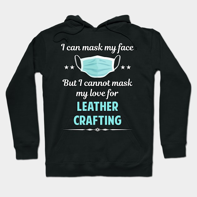 I Can Mask My Face Leather Crafting Craft Hoodie by Happy Life